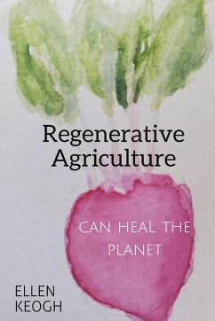 Regenerative Agriculture Can Heal the Planet - Keogh, Ellen