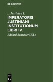 Imperatoris Justiniani Institutionum libri IV.