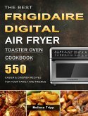 The Best Frigidaire Digital Air Fryer Toaster Oven Cookbook