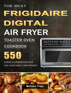 The Best Frigidaire Digital Air Fryer Toaster Oven Cookbook - Tripp, Melissa