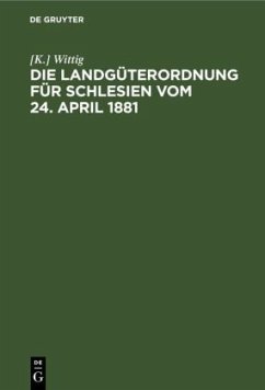 Die Landgüterordnung für Schlesien vom 24. April 1881 - Wittig, [K.]