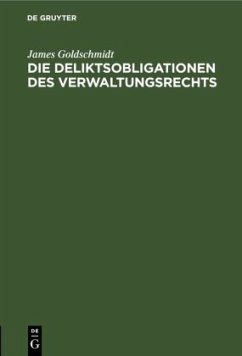 Die Deliktsobligationen des Verwaltungsrechts - Goldschmidt, James