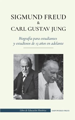 Sigmund Freud y Carl Gustav Jung - Biografía para estudiantes y estudiosos de 13 años en adelante - Gustav, Egoid James; Press, Empowered