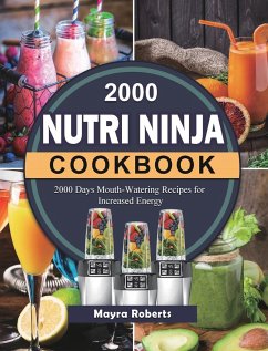 2000 Nutri Ninja Cookbook: 2000 Days Mouth-Watering Recipes for Increased Energy - Roberts, Mayra