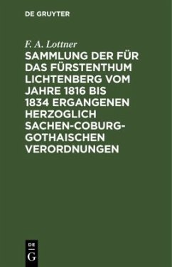 Sammlung der für das Fürstenthum Lichtenberg vom Jahre 1816 bis 1834 ergangenen Herzoglich Sachen-Coburg-Gothaischen Verordnungen - Lottner, F. A.