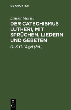 Der Catechismus Lutheri, mit Sprüchen, Liedern und Gebeten - Martin, Luther