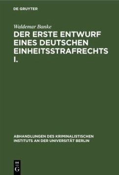 Der erste Entwurf eines Deutschen Einheitsstrafrechts I. - Banke, Waldemar