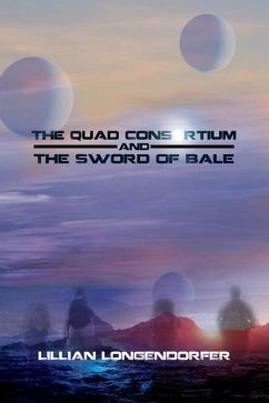 The Quad Consortium and the Sword of Bale - Longendorfer, Lillian