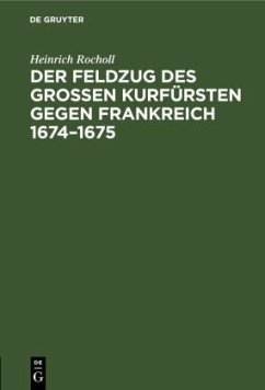 Der Feldzug des Großen Kurfürsten gegen Frankreich 1674¿1675 - Rocholl, Heinrich