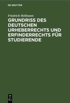 Grundriss des deutschen Urheberrechts und Erfinderrechts für Studierende - Hellmann, Friedrich