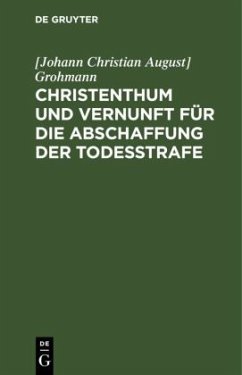 Christenthum und Vernunft für die Abschaffung der Todesstrafe - Grohmann, [Johann Christian August]