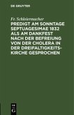 Predigt am Sonntage Septuagesimae 1832 als am Dankfest nach der Befreiung von der Cholera in der Dreifaltigkeitskirche gesprochen