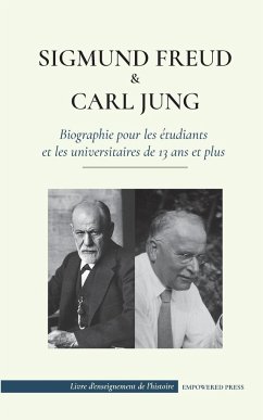 Sigmund Freud et Carl Jung - Biographie pour les étudiants et les universitaires de 13 ans et plus - Press, Empowered; Gustav, Egoid James