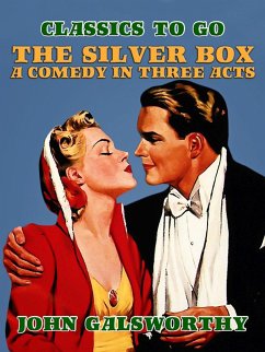 The Silver Box A Comedy in Three Acts (eBook, ePUB) - Galsworthy, John