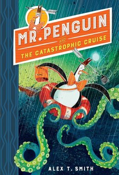 Mr Penguin and the Catastrophic Cruise (eBook, ePUB) - Smith, Alex T.