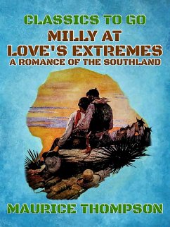 Milly At Love's Extremes A Romance of the Southland (eBook, ePUB) - Thompson, Maurice