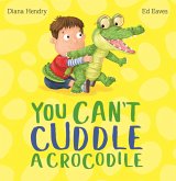 You Can't Cuddle a Crocodile (eBook, ePUB) You Can't Cuddle a Crocodile (eBook, ePUB)