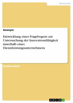 Entwicklung eines Fragebogens zur Untersuchung der Innovationsfähigkeit innerhalb eines Dienstleistungsunternehmens (eBook, PDF)