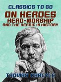 On Heroes, Hero-Worship, and the Heroic in History (eBook, ePUB)