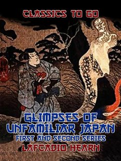 Glimpses of Unfamiliar Japan First and Second Series (eBook, ePUB) - Hearn, Lafcadio