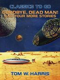 Goodbye, Dead Man! And four more stories (eBook, ePUB)