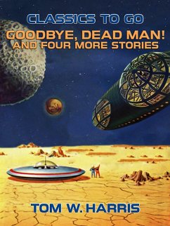 Goodbye, Dead Man! And four more stories (eBook, ePUB) - Harris, Tom W.
