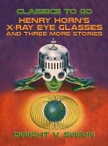 Henry Horn's X-Ray Eye Glasses and three more stories (eBook, ePUB)