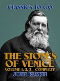 The Stones of Venice, Volume 1, 2, 3 Complete (eBook, ePUB)