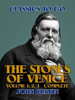 The Stones of Venice, Volume 1, 2, 3 Complete (eBook, ePUB) - Ruskin, John