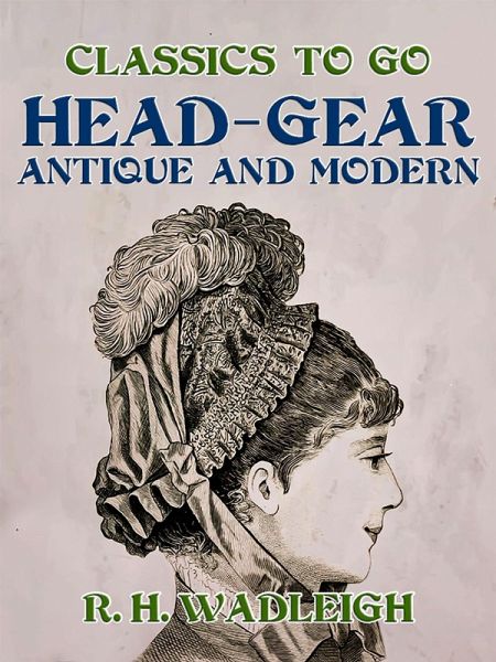 Head-Gear, Antique and Modern (eBook, ePUB) Head-Gear, Antique and Modern (eBook, ePUB)