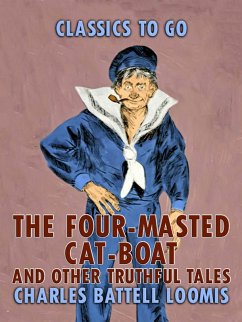 The Four-Masted Cat Boat, and Other Truthful Tales (eBook, ePUB) - Loomis, Charles Battell