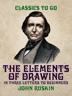 The Elements of Drawing, in three Letters to Beginners (eBook, ePUB) - Ruskin, John