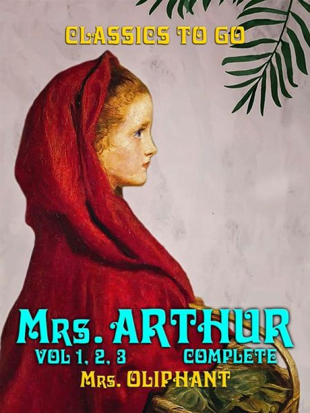 Mrs. Arthur Vol 1, Vol 2, Vol 3 Complete (eBook, ePUB) Mrs. Arthur Vol 1, Vol 2, Vol 3 Complete (eBook, ePUB)