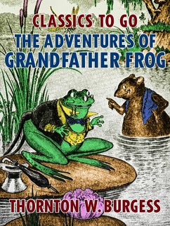 The Adventures of Grandfather Frog (eBook, ePUB) - Burgess, Thornton W.