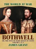 Bothwell, Or, The Days of Mary Queen of Scots, Volume 1, 2, 3 (eBook, ePUB)