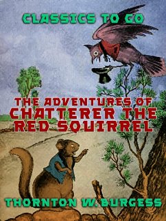 The Adventures of Chatterer the Red Squirrel (eBook, ePUB) - Burgess, Thornton W.