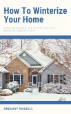 How To Winterize Your Home - Home Winterizing Tips To Help You Save Money And Energy Costs (eBook, ePUB)
