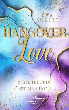 Hangover Love - Beste Freunde küsst man (nicht) (eBook, ePUB) - Aukett, Ewa