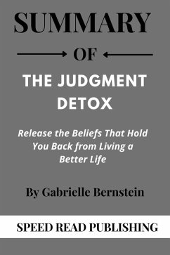 Summary Of The Judgment Detox By Gabrielle Bernstein Release the Beliefs That Hold You Back from Living a Better Life (eBook, ePUB) - Publishing, Speed Read