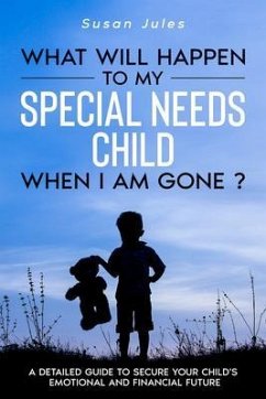 What will happen to my Special Needs Child when I am gone (eBook, ePUB) - Jules, Susan