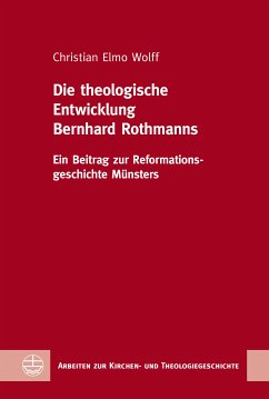 Die theologische Entwicklung Bernhard Rothmanns (eBook, PDF) - Wolff, Christian Elmo