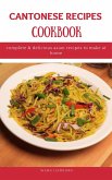 Cantonese Recipes Cookbook: Complete & Delicious Asian Recipes to Make at Home (eBook, ePUB)