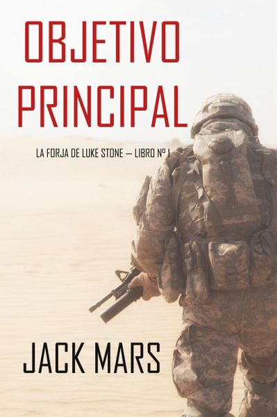 Objetivo Principal: La Forja de Luke Stone - Libro n° 1 (un Thriller de Acción) (eBook, ePUB)