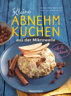 Kleine Abnehmkuchen - süß & pikant - die besten Rezepte für kalorienarme Schüsselkuchen aus der Mikrowelle (eBook, ePUB) - Bernadi, Amandine