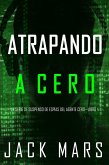 Atrapando A Cero (La Serie de Suspenso de Espías del Agente Cero-Libro #4) (eBook, ePUB)