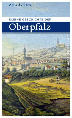 Kleine Geschichte der Oberpfalz - Schiener, Anna