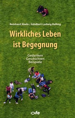 Wirkliches Leben ist Begegnung - Balling, Adalbert Ludwig;Abeln, Reinhard