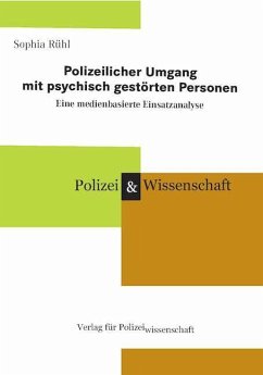 Polizeilicher Umgang mit psychisch gestörten Personen Eine medienbasierte Einsatzanalyse - Rühl, Sophia