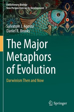 The Major Metaphors of Evolution - Agosta, Salvatore J.;Brooks, Daniel R.