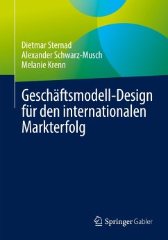 Geschäftsmodell-Design für den internationalen Markterfolg - Sternad, Dietmar;Schwarz-Musch, Alexander;Krenn, Melanie